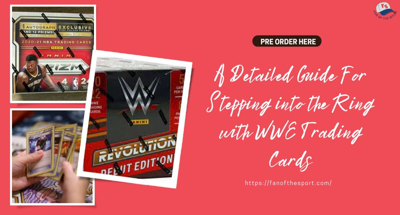 A Detailed Guide For Stepping into the Ring with WWE Trading Cards